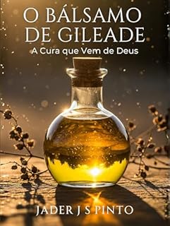Livro O Bálsamo de Gileade: A Cura que Vem de Deus