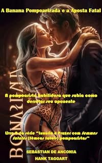 Livro A Banana Pompoarizada e a Aposta Fatal: A pompoarista habilidosa que sabia como derrotar seu oponente (Luxúria e Prazer com femmes fatales (fêmeas fatais) pompoaristas Livro 2)
