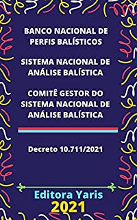 Banco Nacional de Perfis Balísticos – Decreto 10.711/2021: Atualizado - 2021