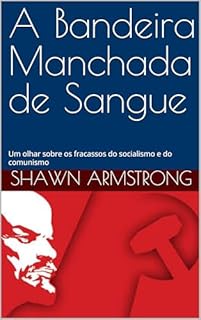 Livro A Bandeira Manchada de Sangue: Um olhar sobre os fracassos do socialismo e do comunismo