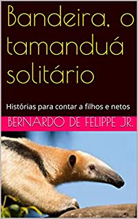 Livro Bandeira, o tamanduá solitário: Histórias para contar a filhos e netos
