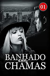 Banhado em Chamas 1: Chamas ardentes e sonhos acordados