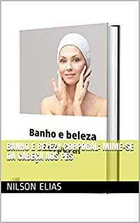 Livro Banho e Beleza Corporal: Mime-se da cabeça aos pés