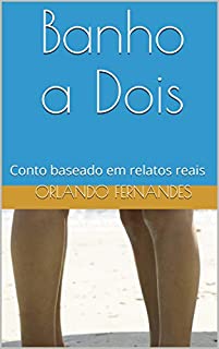 Livro Banho a Dois: Conto baseado em relatos reais