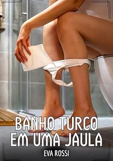 Livro Banho turco em uma jaula: Contos de Sexo Explícito para Adultos (Coleção de Contos Eróticos Portugueses Proibidos. Sexo Explícito e Histórias Reais. Relatos Quentes. Jogos de Casais Livro 177)
