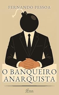 O Banqueiro Anarquista: Edição Exclusiva Kindle (Contos de Fernando Pessoa Livro 1)