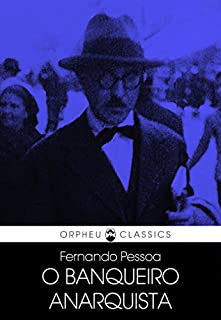 O Banqueiro Anarquista - FERNANDO PESSOA (Author of The Book of Disquiet, Forever Someone Else) Also none as Álvaro de Campos, Alberto Caeiro or Ricardo ... (Orpheu Classics - Fernando Pessoa Livro 2)