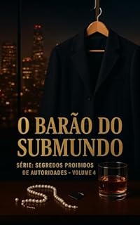 Livro O Barão do Submundo: Série: Segredos Proibidos de Autoridades (Contos Eróticos Explícitos) (Segredos Proibidos de Autoridades (Contos Eróticos Proibidos) Livro 4)