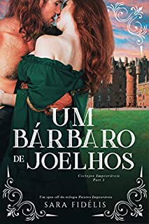 Livro Um Bárbaro de Joelhos: Cortejos Improváveis - Part 1 (Paixões Improváveis)
