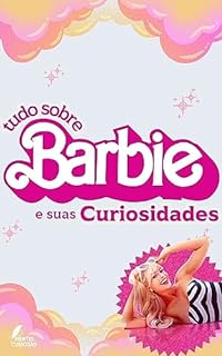 Livro Barbie: Tudo Sobre a Boneca Mais Famosa e suas Curiosidades