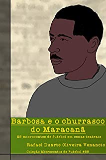 Livro Barbosa e o churrasco do Maracanã: 25 microcontos de futebol em cenas teatrais