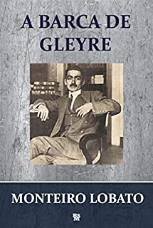 A Barca de Gleyre (Coleção Livros Adultos de Monteiro Lobato Livro 4)