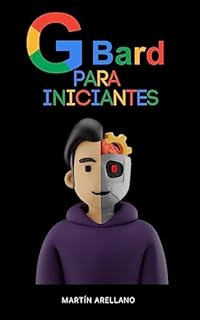 Livro Bard para iniciantes: Guia prático sobre Bard, a IA do Google: Um guia essencial para aprender a navegar e usar o Bard, a IA do Google, de forma eficaz