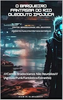 Livro O BARQUEIRO FANTASMA DO RIO [OLEODUTO] IPOJUCA: ///Contos Bradockianos Não Reunidos/// (Agreste/Punk/Fantástico/Estranho) (/AGRESTE/FANTÁSTICO/)