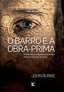 Livro O Barro e a Obra-Prima: Enxergando a Si Mesmo e aos Outros através dos Olhos de Jesus