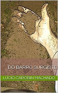 Do barro surgiste