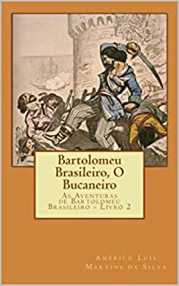 BARTOLOMEU BRASILEIRO,  O BUCANEIRO: As Aventuras de Bartolomeu Brasileiro - Livro 2