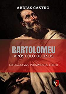 Livro BARTOLOMEU: Esfolado Vivo Por Amor de Cristo (Apóstolo de Jesus Livro 5)