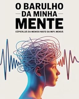 Livro O Barulho da Minha Mente: Como Parei de Me Sabotar e Comecei a Liderar Meu TDAH com Verdade e Autocompaixão