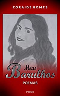 Livro Meus Barulhos: Poemas - 2ª Edição (Poesia que Faz Pensar, Poemas de Amor, Poemas Sobre a Vida, Poesia Motivacional, Poesia Sobre Morte, Tristeza e Desilusão)