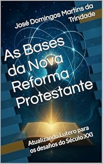 Livro As Bases da Nova Reforma Protestante: Atualizando Lutero para os desafios do Século XXI