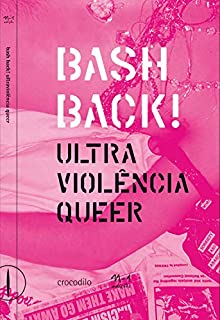 Livro Bash Back! ultraviolência queer: antologia de ensaios