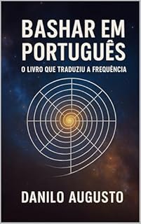 Livro BASHAR EM PORTUGUÊS: O Livro que Traduziu a Frequência