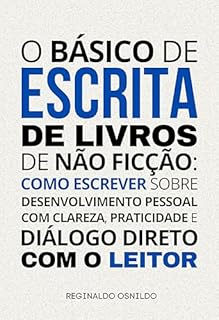 Livro O básico de escrita de livros de não ficção: como escrever sobre desenvolvimento pessoal com clareza, praticidade e diálogo direto com o leitor