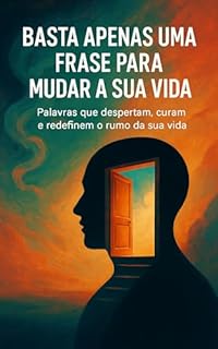Livro Basta Apenas Uma Frase Para Mudar a Sua Vida: Palavras que despertam, curam e redefinem o rumo da sua vida