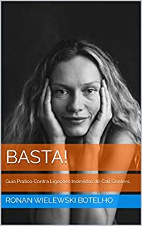 BASTA!: Guia Prático Contra Ligações Indevidas de Call Centers. (Coleção Pensando Sobre:)