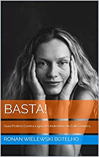 Livro BASTA!: Guia Prático Contra Ligações Indevidas de Call Centers. (Coleção Pensando Sobre:)