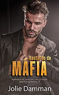 Livro Bastardo da Máfia: Romance de Gravidez Inesperada (Amor Bilionário Livro 2)
