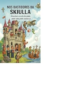 NOS BASTIDORES DA SKIULLA: A lendária escola da piula, onde tudo pode acontecer.