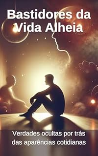 Livro Bastidores da Vida Alheia: Verdades ocultas por trás das aparências cotidianas
