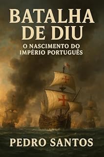 Batalha de Diu : O Nascimento do Império Português