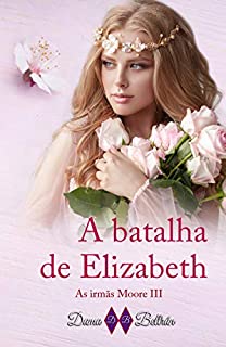 Livro A batalha de Elizabeth: As Irmãs Moore III