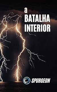 A BATALHA INTERIOR: Deixando Deus Moldar e Refinar Nossa Alma