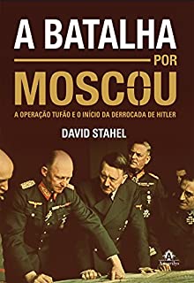 A batalha por Moscou: A Operação Tufão e o início da derrocada de Hitler