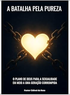 Livro A BATALHA PELA PUREZA: O plano de Deus para a sexualidade em meio a uma geração corrompida