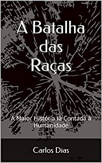 A Batalha das Raças: A Maior História Já Contada à Humanidade