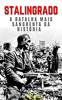 Livro Batalha de Stalingrado: A Batalha Mais Sangrenta da História