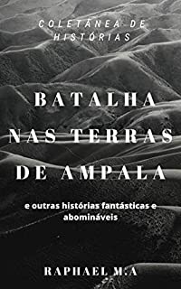 Livro Batalha nas terras de Ampala e outras histórias fantásticas e abomináveis