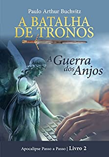 Livro A BATALHA DE TRONOS: A Guerra dos Anjos (Apocalipse Passo a Passo Livro 2)