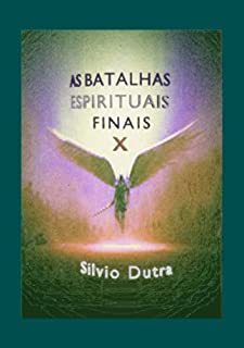 As Batalhas Espirituais Finais – Parte 10