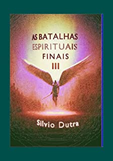Livro As Batalhas Espirituais Finais - Parte 3