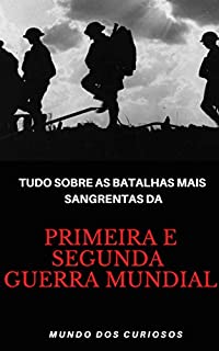 Livro Tudo Sobre As Batalhas Mais Sangrentas Da Primeira e Segunda Guerra Mundial