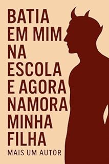 Livro Batia em Mim na Escola e Agora Namora Minha Filha