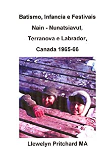 Livro Batismo, Infancia e Festivais Nain - Nunatsiavut, Terranova e Labrador, Canada 1965-66 (Álbuns de Fotos Livro 2)