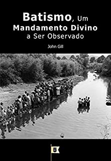 Livro Batismo, Um Mandamento Divino a Ser Observado, por John Gill