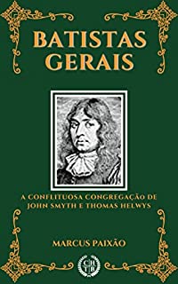 Livro Batistas Gerais: A Conflituosa Congregação de John Smyth e Thomas Helwys